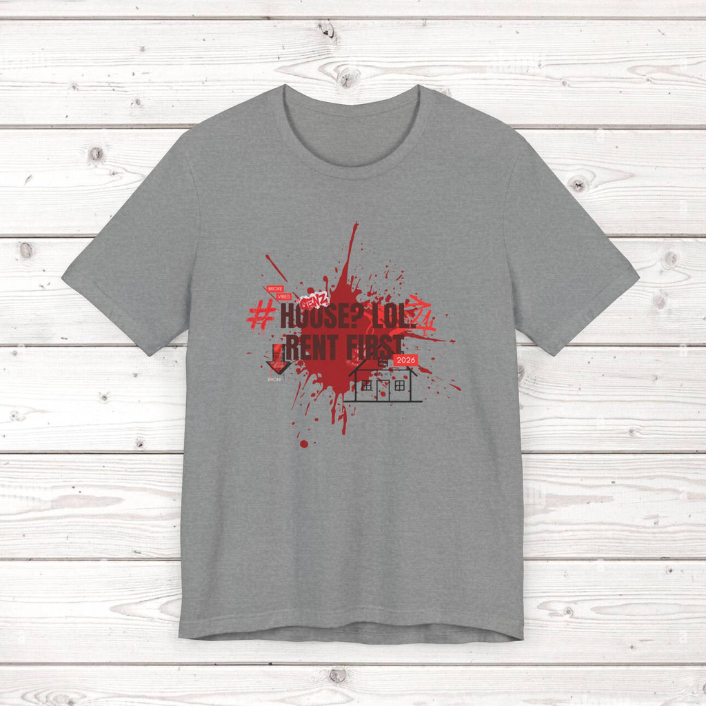 No House Only Rent Sarcastic GenZ T-Shirt | Funny Millennial Humor Tee