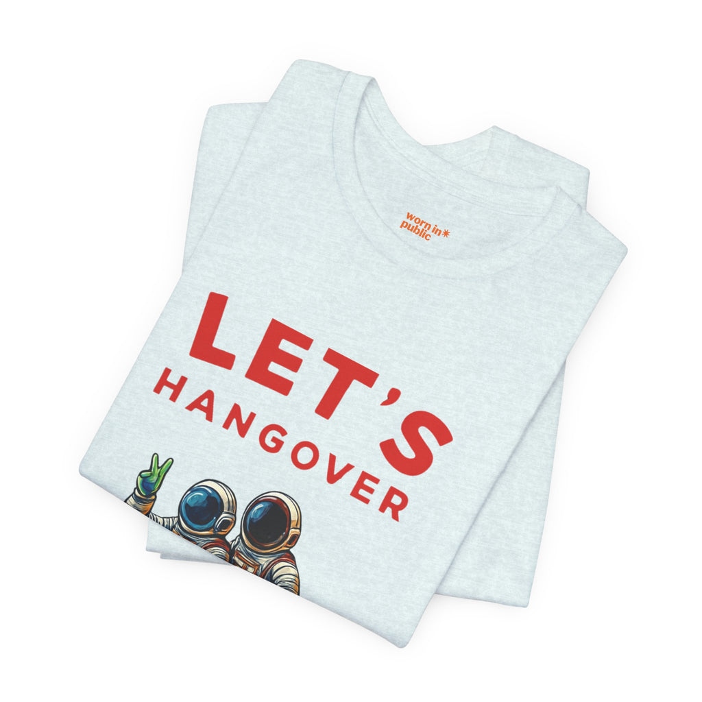 Let's Hangover Astronaut T-Shirt | Funny Space Beer Drinking Graphic Tee