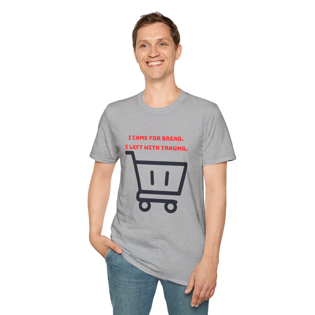 I Came For Bread, I Left With Trauma T-Shirt | Funny Grocery Shopping Graphic Tee
