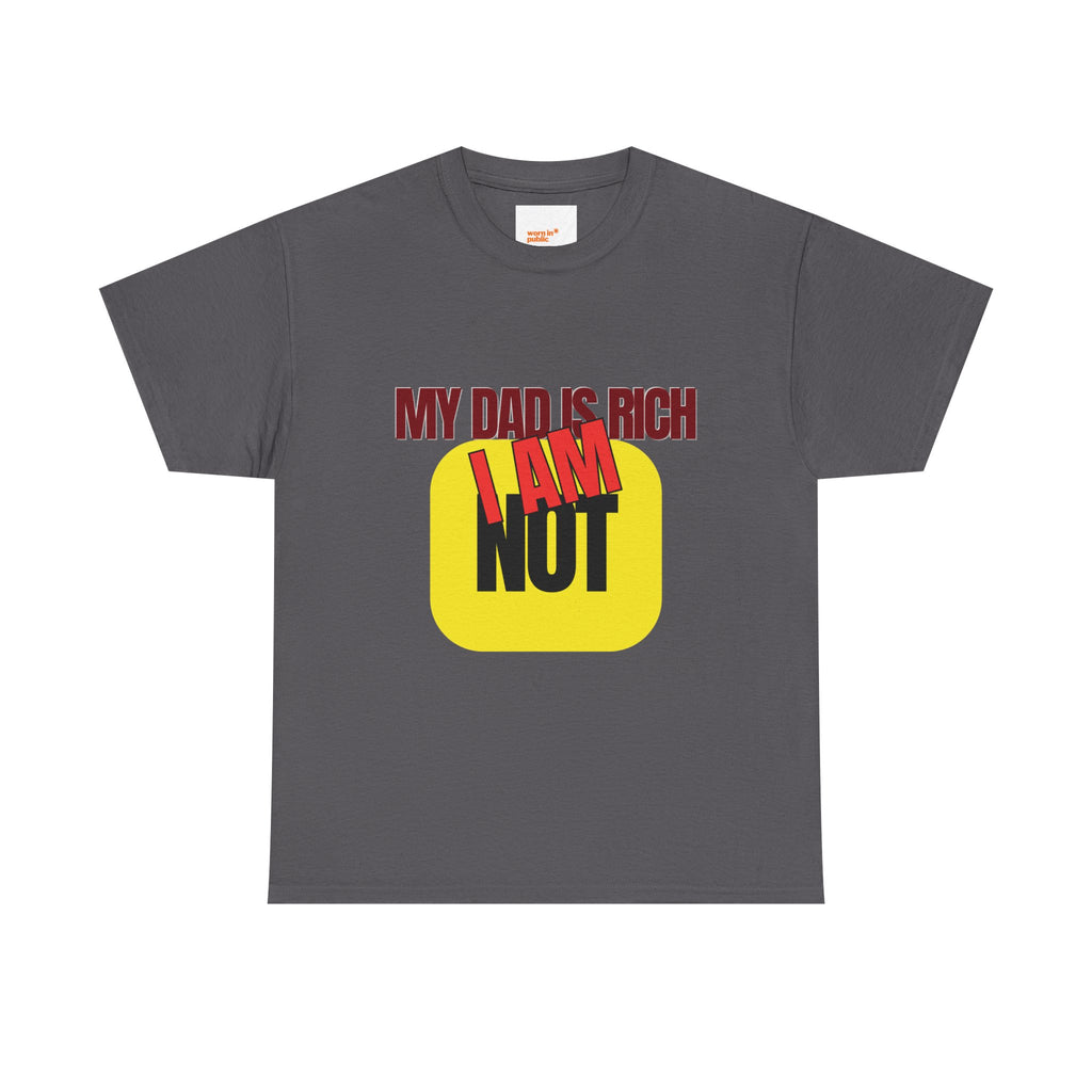 My Dad Is Rich I Am Not T-Shirt | Funny Sarcastic Money Humor Graphic Tee