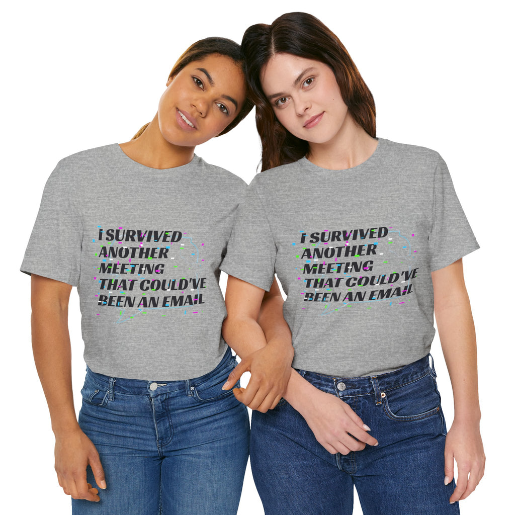 I Survived Another Meeting That Could've Been an Email T-Shirt | Funny Office Humor Tee