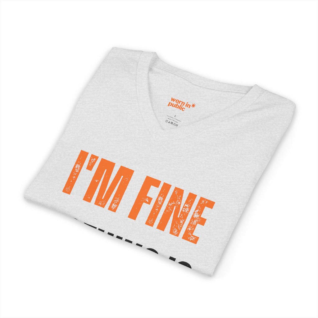 I'm Fine Nothing Is Fine V-Neck Tee | Sarcastic Mental Health Humor Shirt