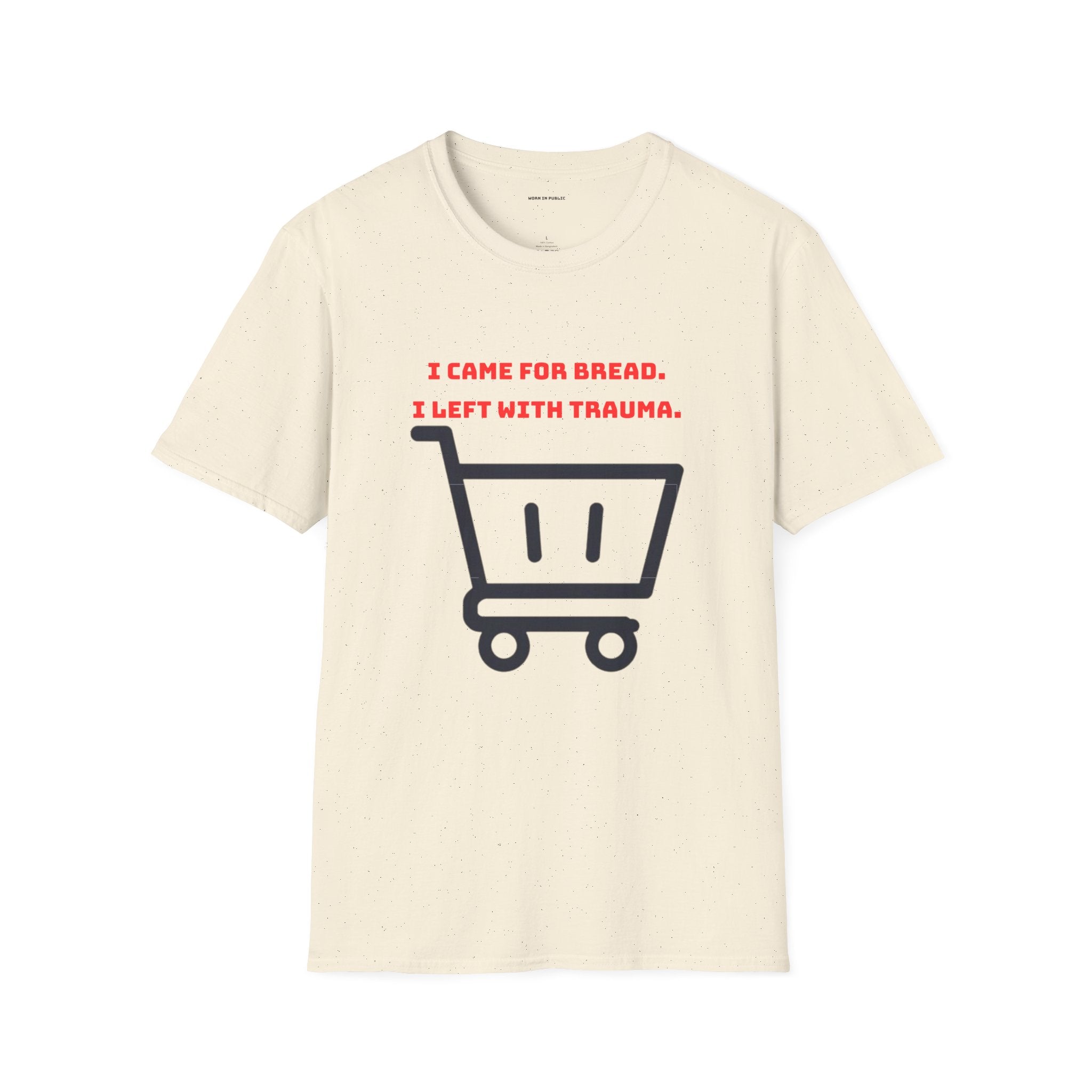 I Came For Bread, I Left With Trauma T-Shirt | Funny Grocery Shopping Graphic Tee