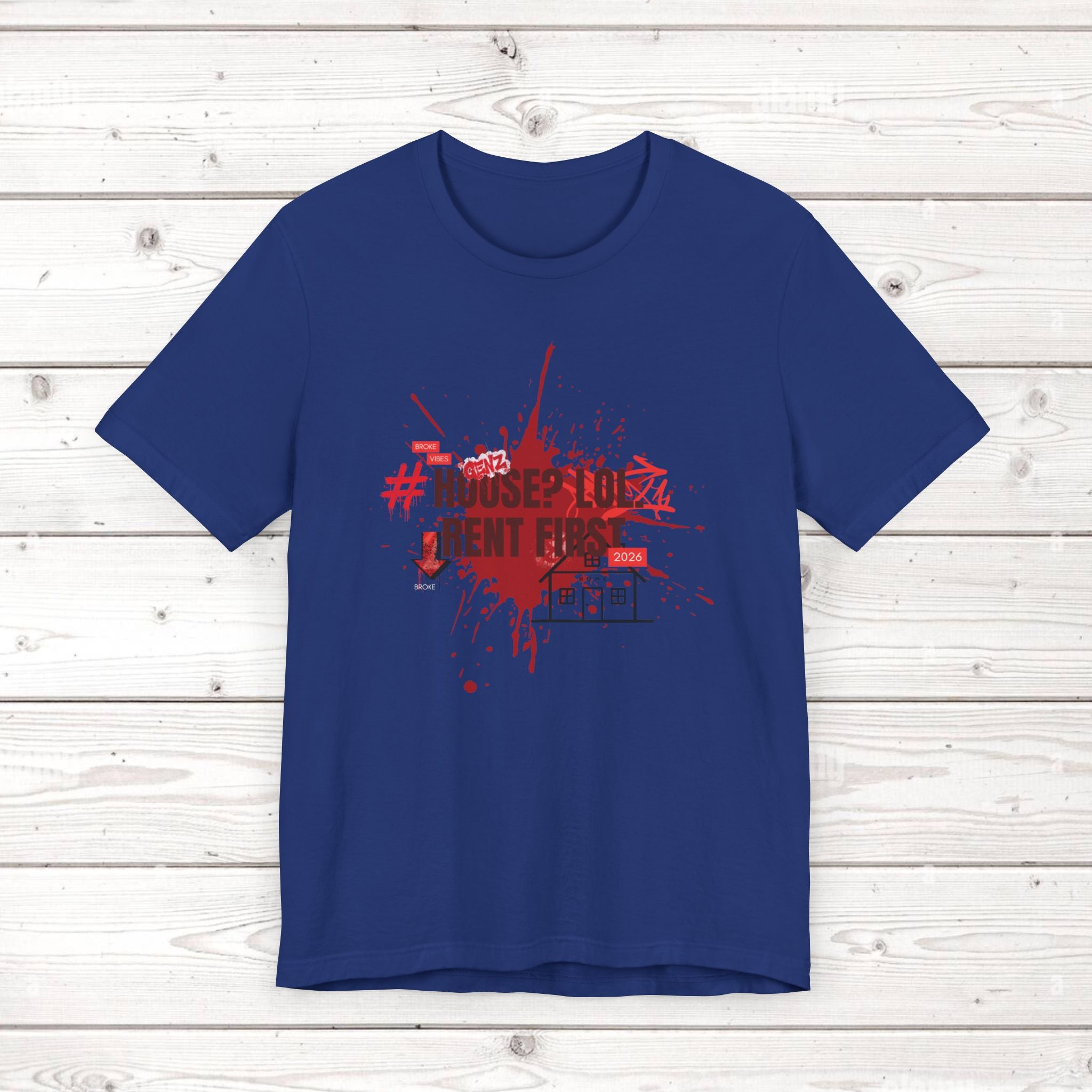 No House Only Rent Sarcastic GenZ T-Shirt | Funny Millennial Humor Tee