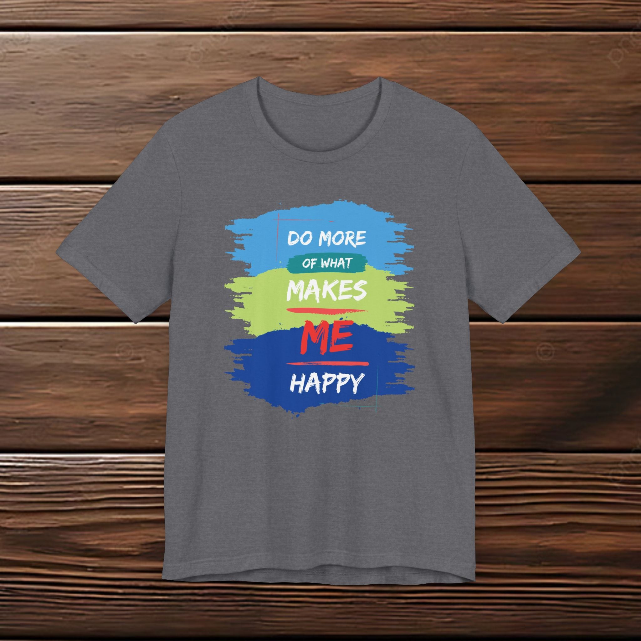 Do More of What Makes Me Happy Unisex T-Shirt | Positive Mindset Graphic Tee