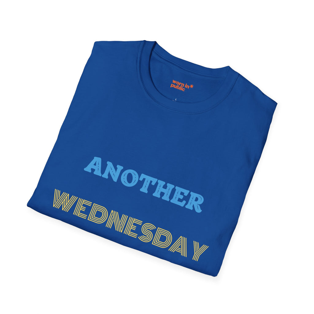 Another Wednesday T-Shirt | Funny Weekday Humor Tee for the Chronically Employed