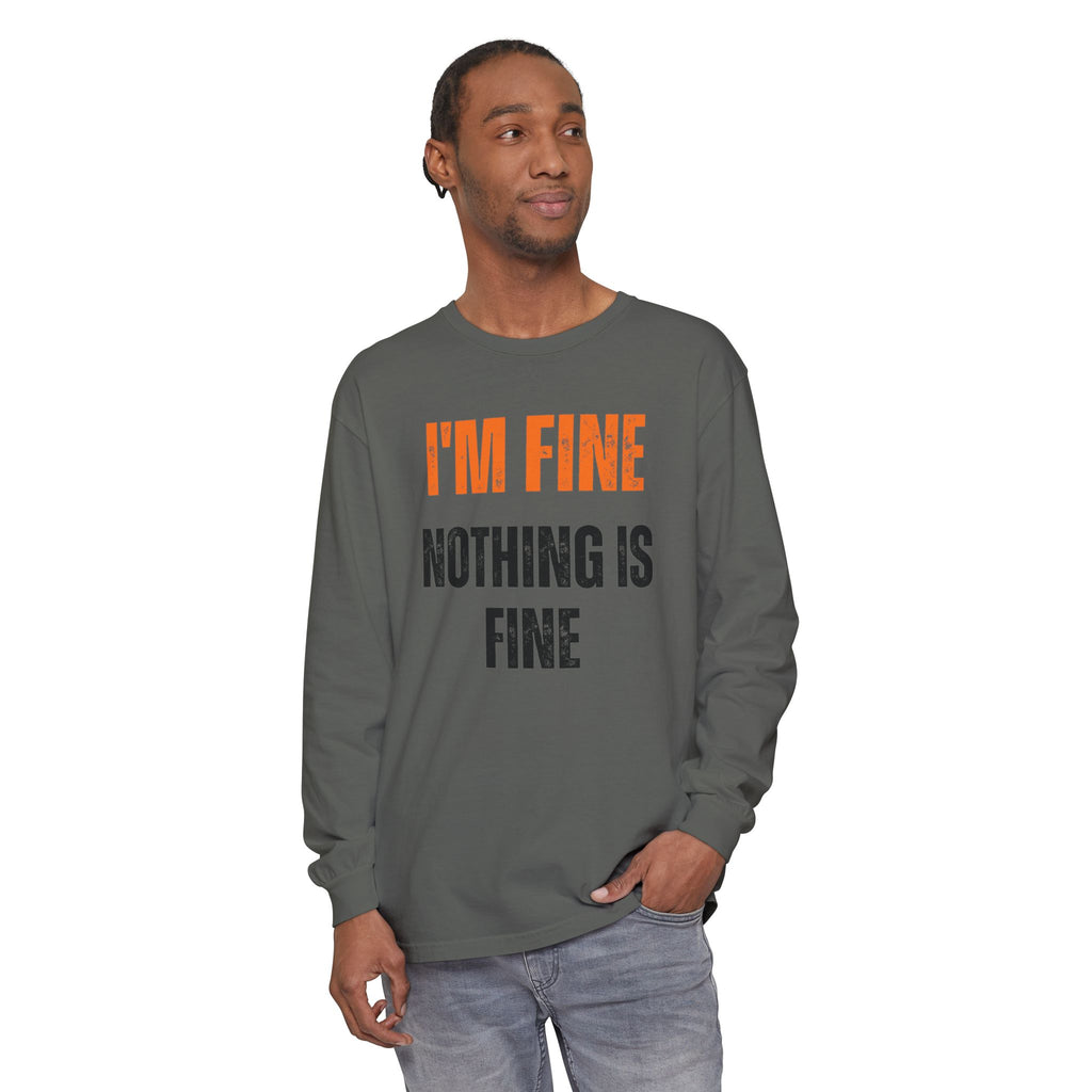 I'm Fine Nothing Is Fine Long Sleeve Tee | Sarcastic Mental Health Humor Shirt