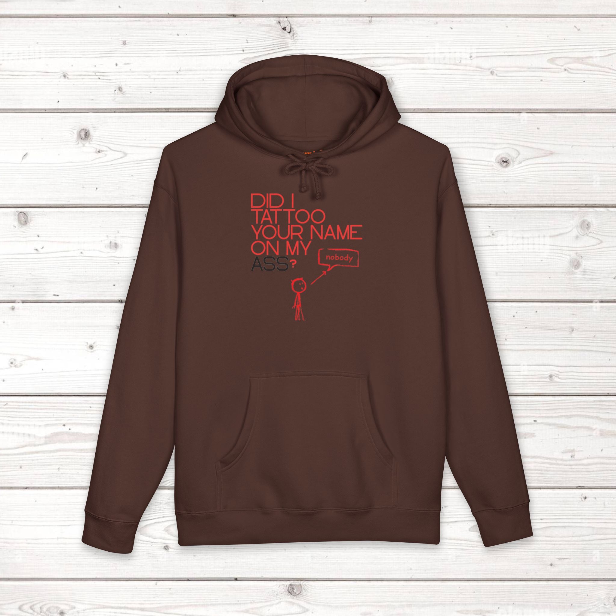 Did I Tattoo Your Name On My Ass? | Funny Graphic Hoodie