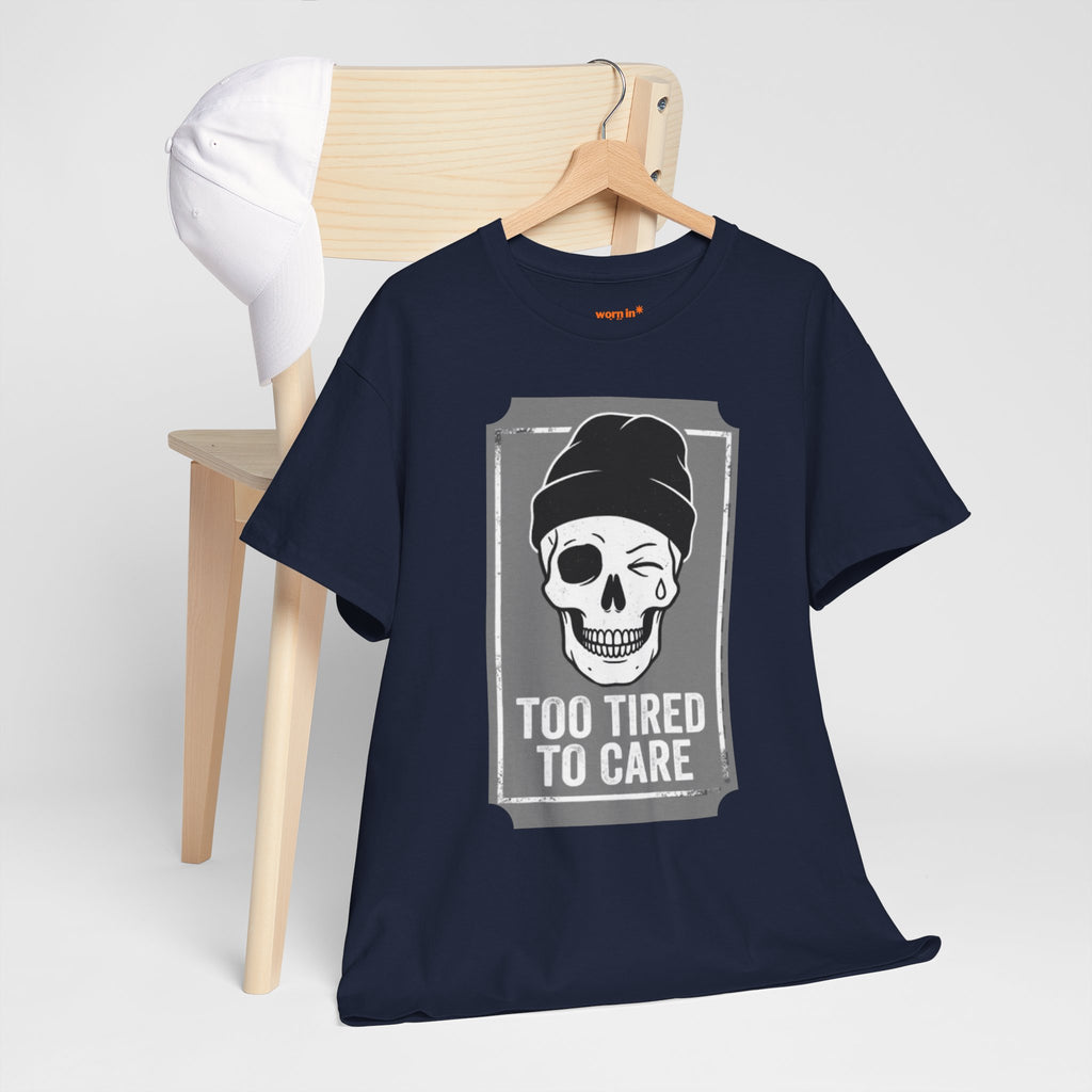 Too Tired To Care Skull T-Shirt | Funny Sarcastic Graphic Tee for the Exhausted