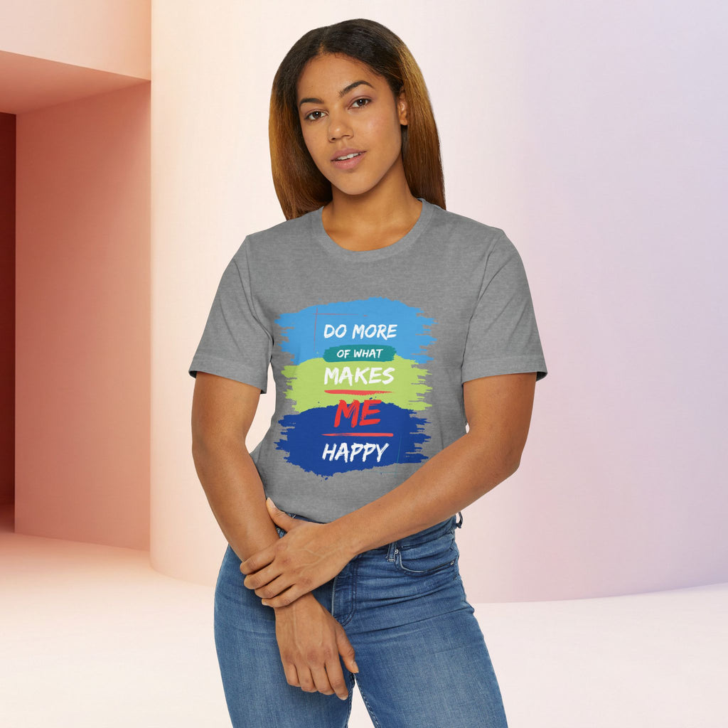 Do More of What Makes Me Happy Unisex T-Shirt | Positive Mindset Graphic Tee