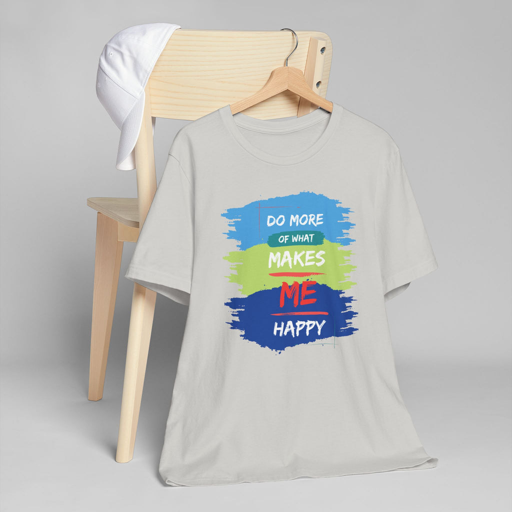 Do More of What Makes Me Happy Unisex T-Shirt | Positive Mindset Graphic Tee