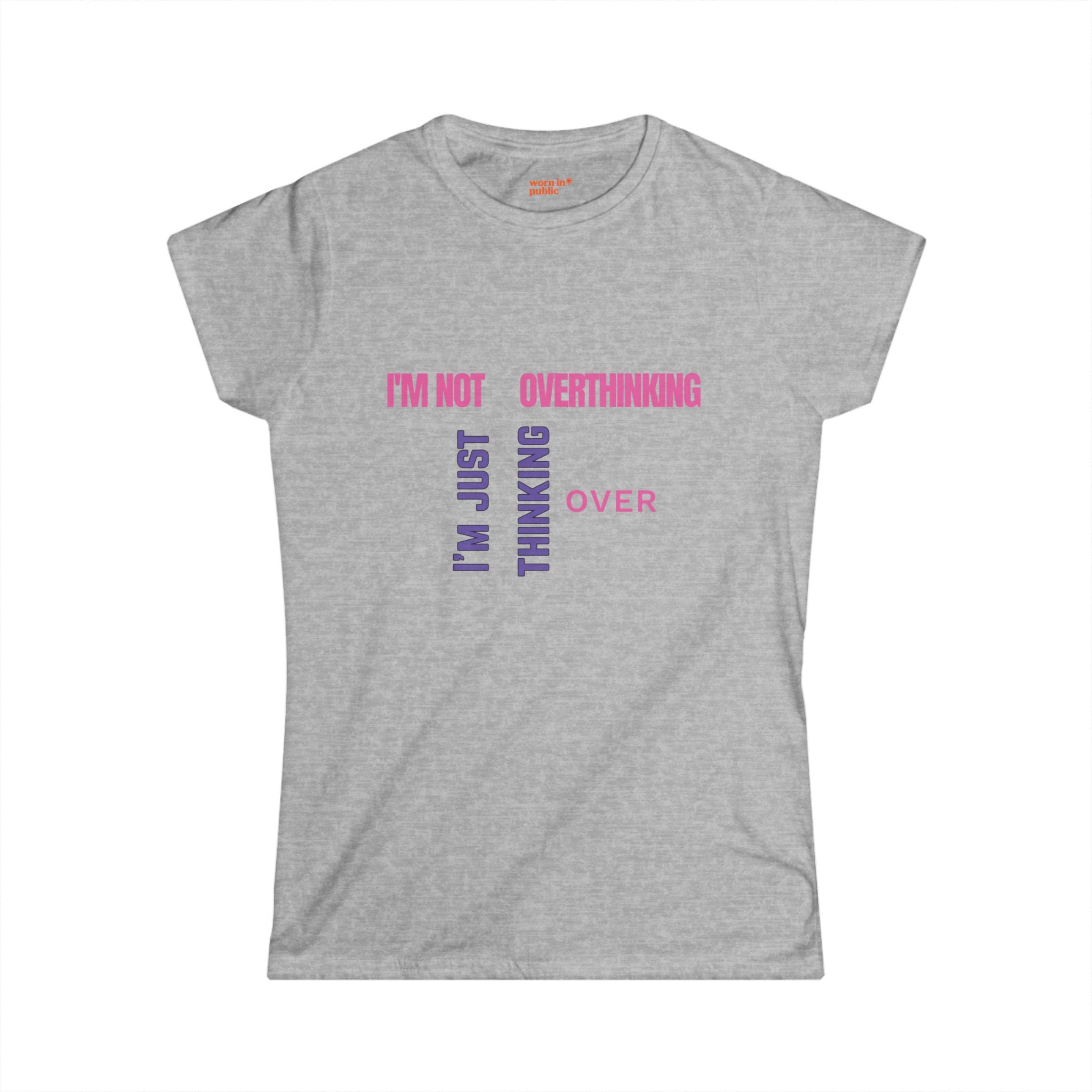 I'm Not Overthinking, I'm Just Thinking Over T-Shirt | Funny Women's Graphic Tee