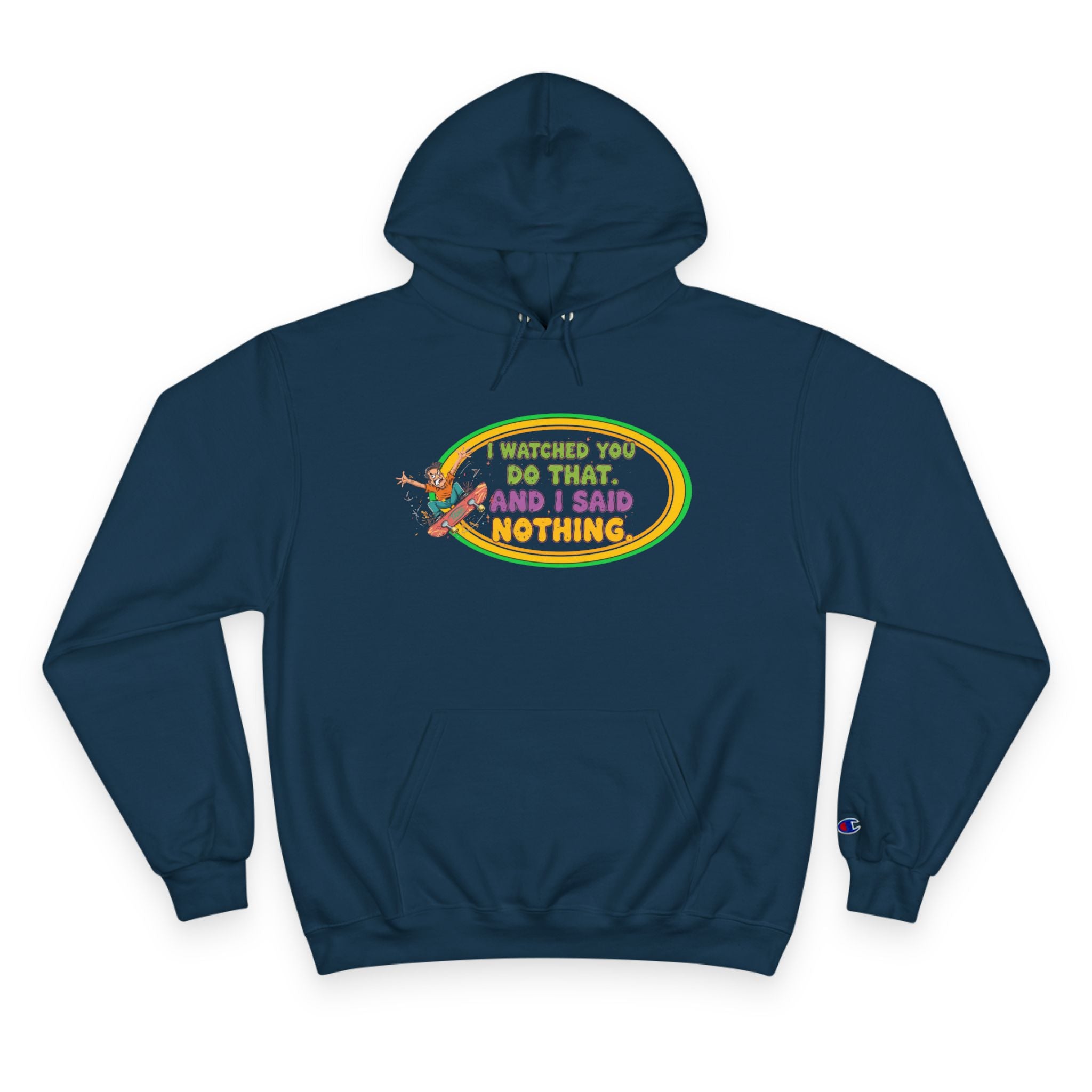 "I Watched You Do That" Champion Hoodie | Funny Retro Skate Graphic Sweatshirt