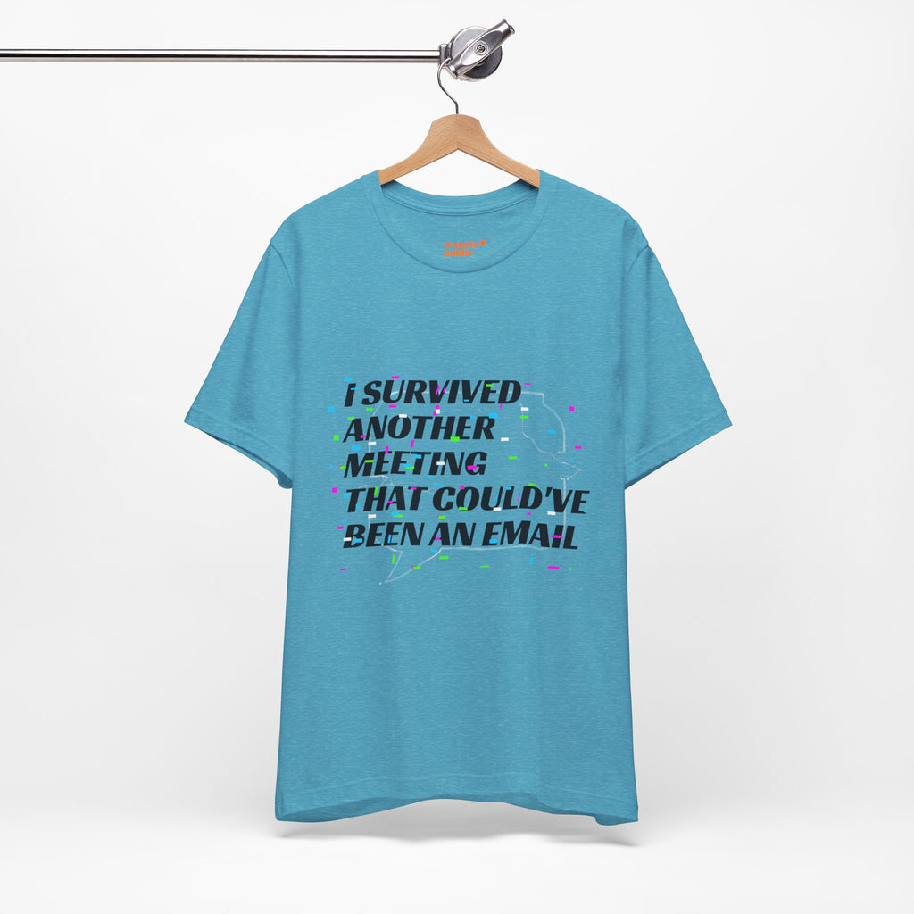 I Survived Another Meeting That Could've Been an Email T-Shirt | Funny Office Humor Tee