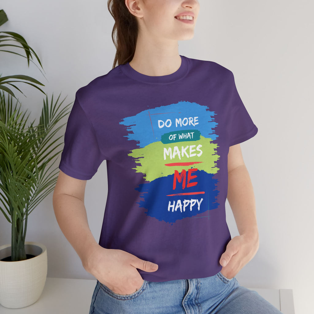 Do More of What Makes Me Happy Unisex T-Shirt | Positive Mindset Graphic Tee