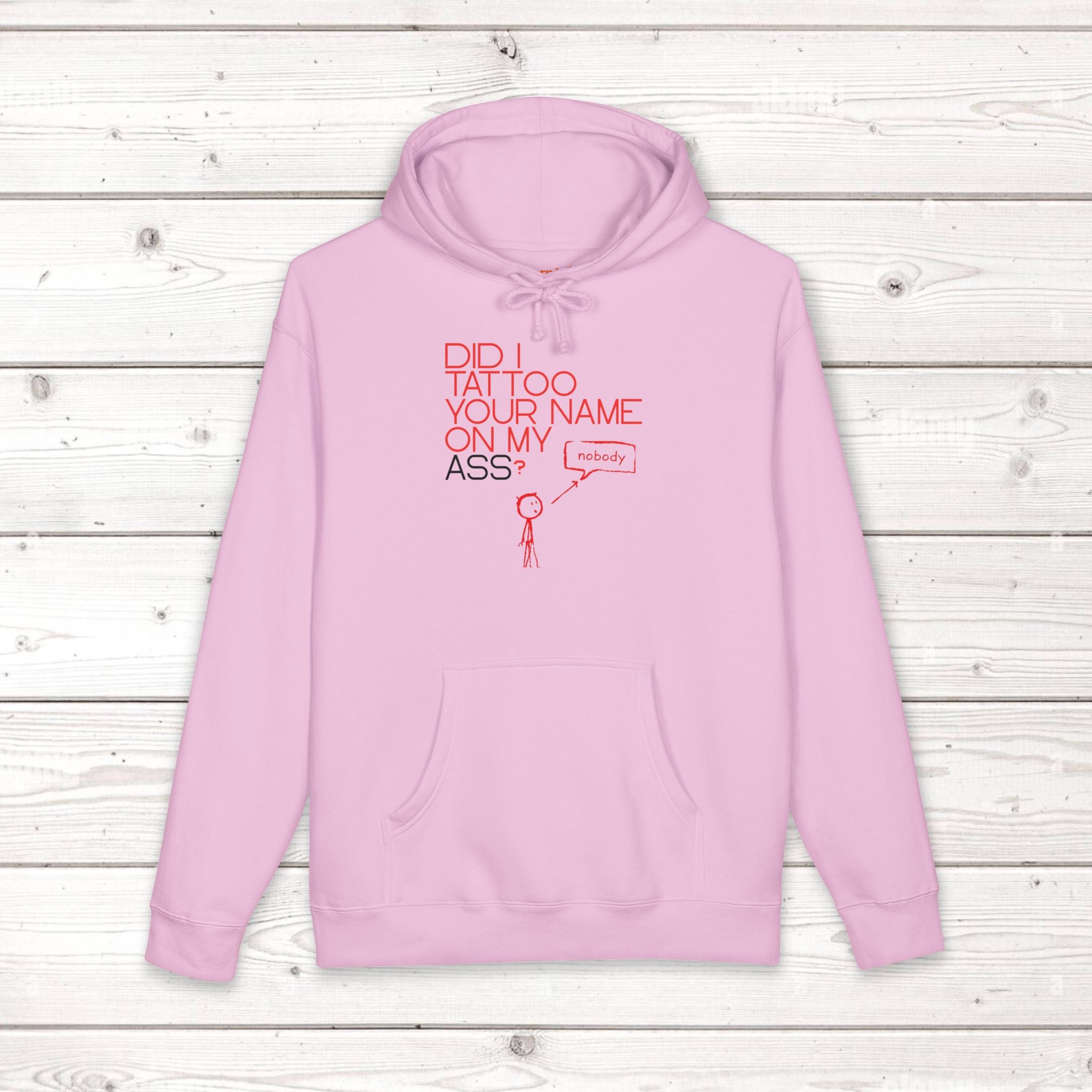 Did I Tattoo Your Name On My Ass? | Funny Graphic Hoodie