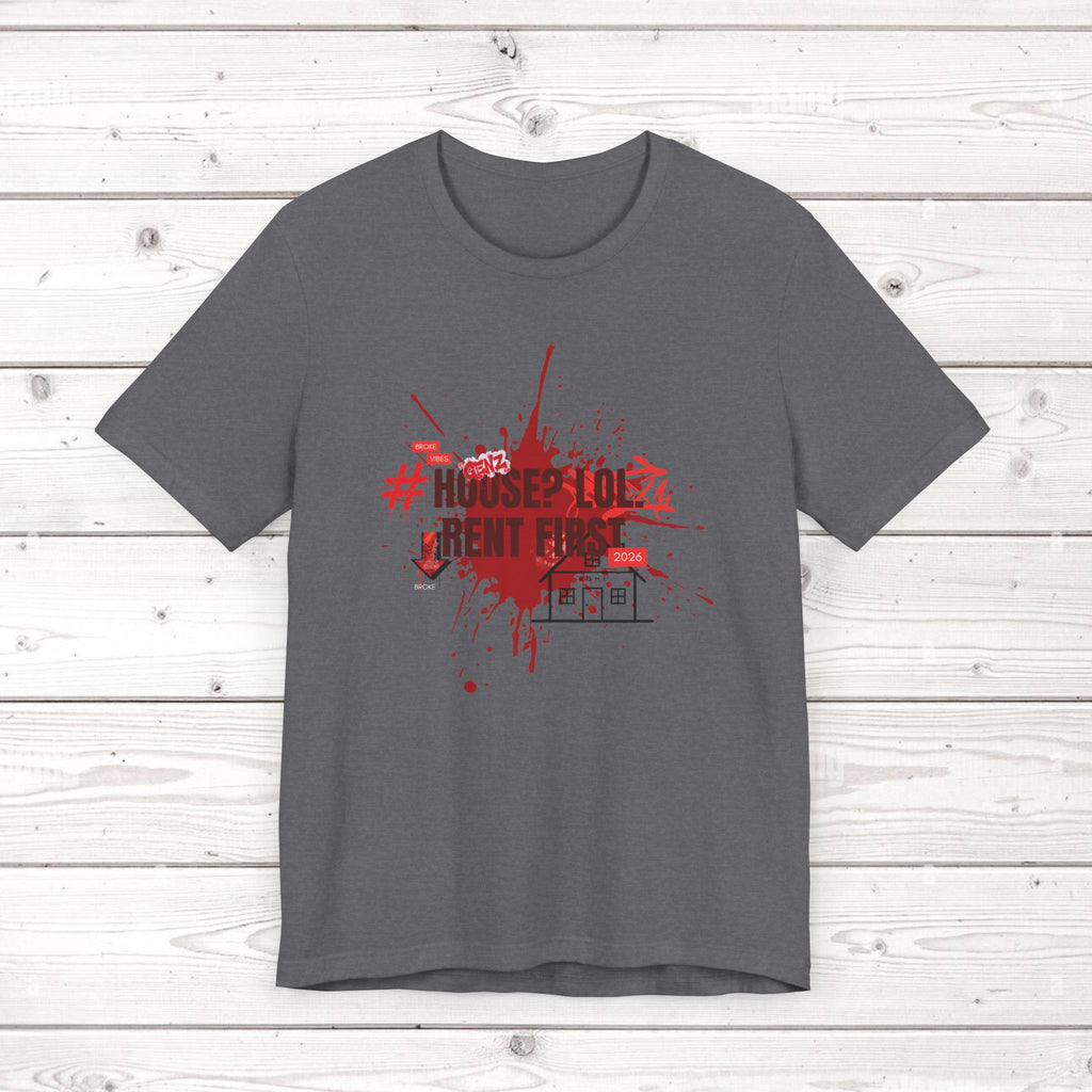 No House Only Rent Sarcastic GenZ T-Shirt | Funny Millennial Humor Tee