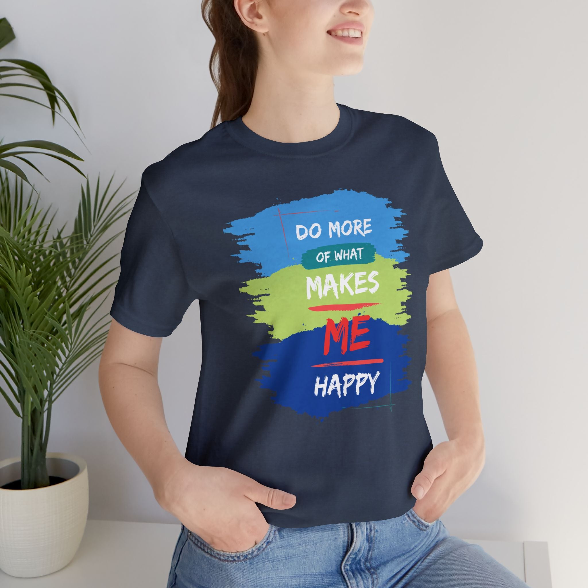Do More of What Makes Me Happy Unisex T-Shirt | Positive Mindset Graphic Tee