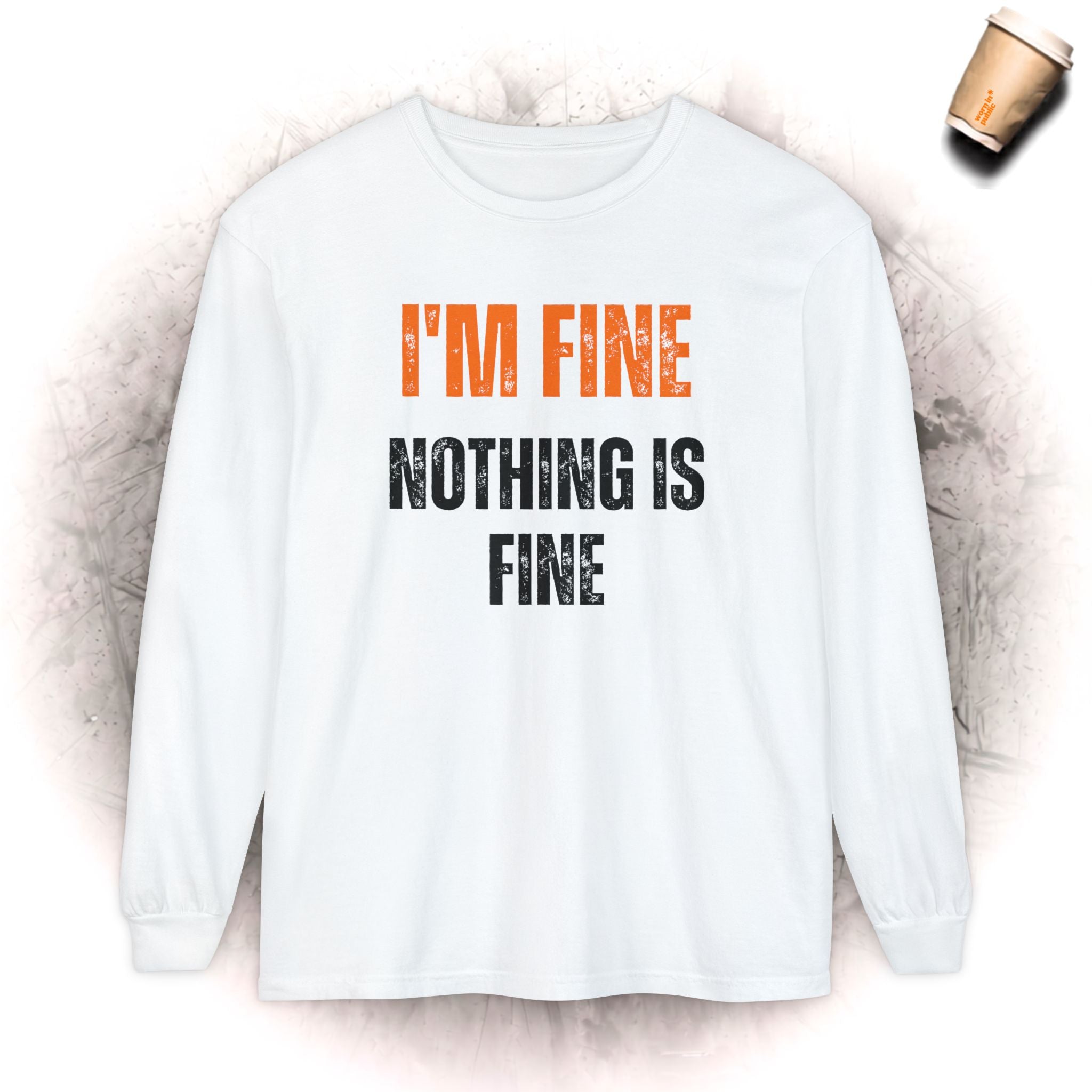 I'm Fine Nothing Is Fine Langarmshirt | Sarkastisches Mental Health Humor Shirt