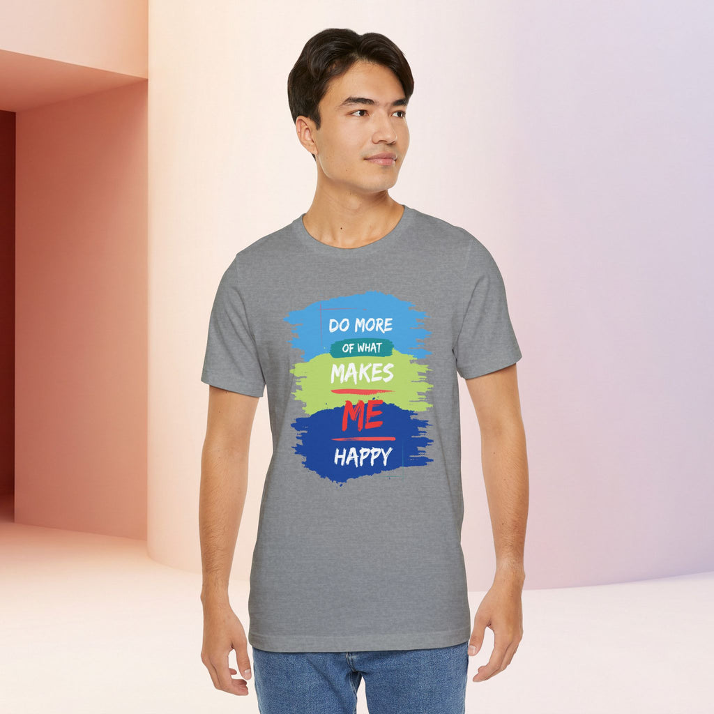 Do More of What Makes Me Happy Unisex T-Shirt | Positive Mindset Graphic Tee