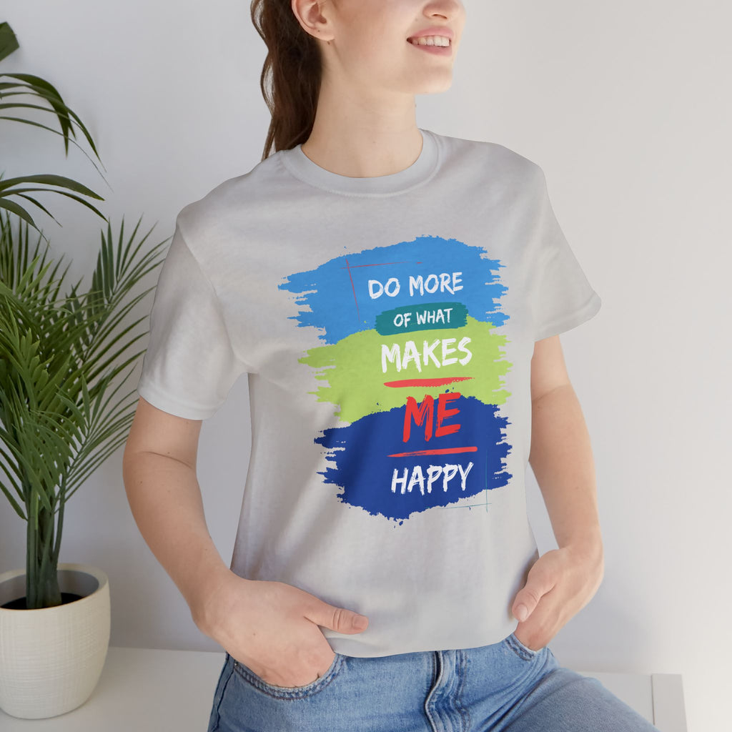 Do More of What Makes Me Happy Unisex T-Shirt | Positive Mindset Graphic Tee