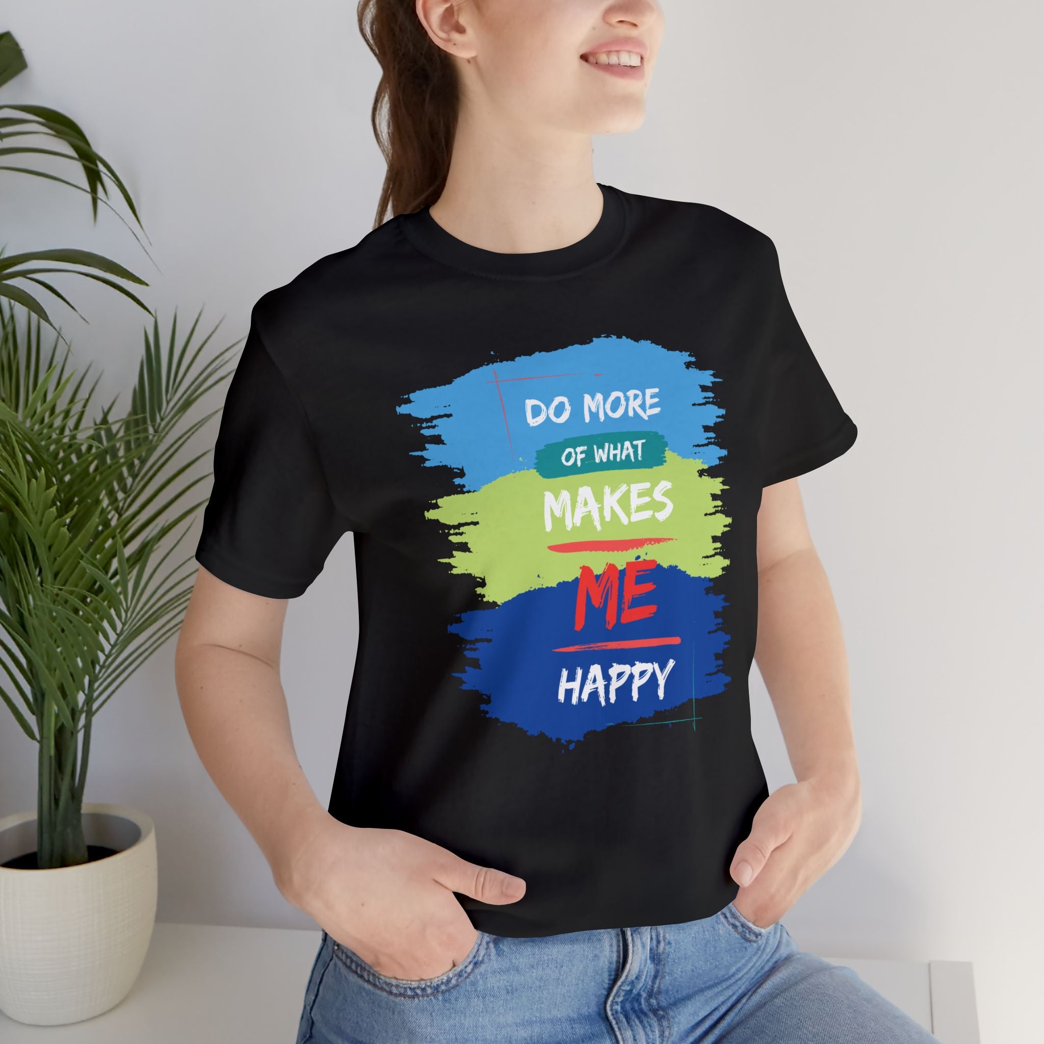 Do More of What Makes Me Happy Unisex T-Shirt | Positive Mindset Graphic Tee