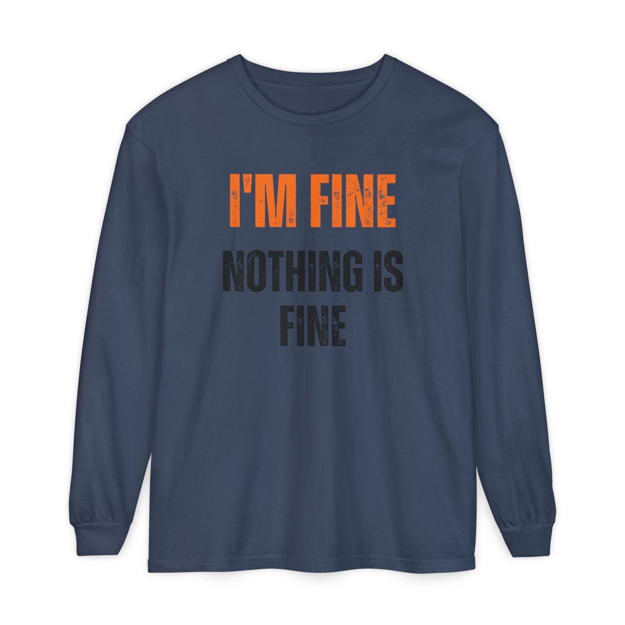 I'm Fine Nothing Is Fine Long Sleeve Tee | Sarcastic Mental Health Humor Shirt