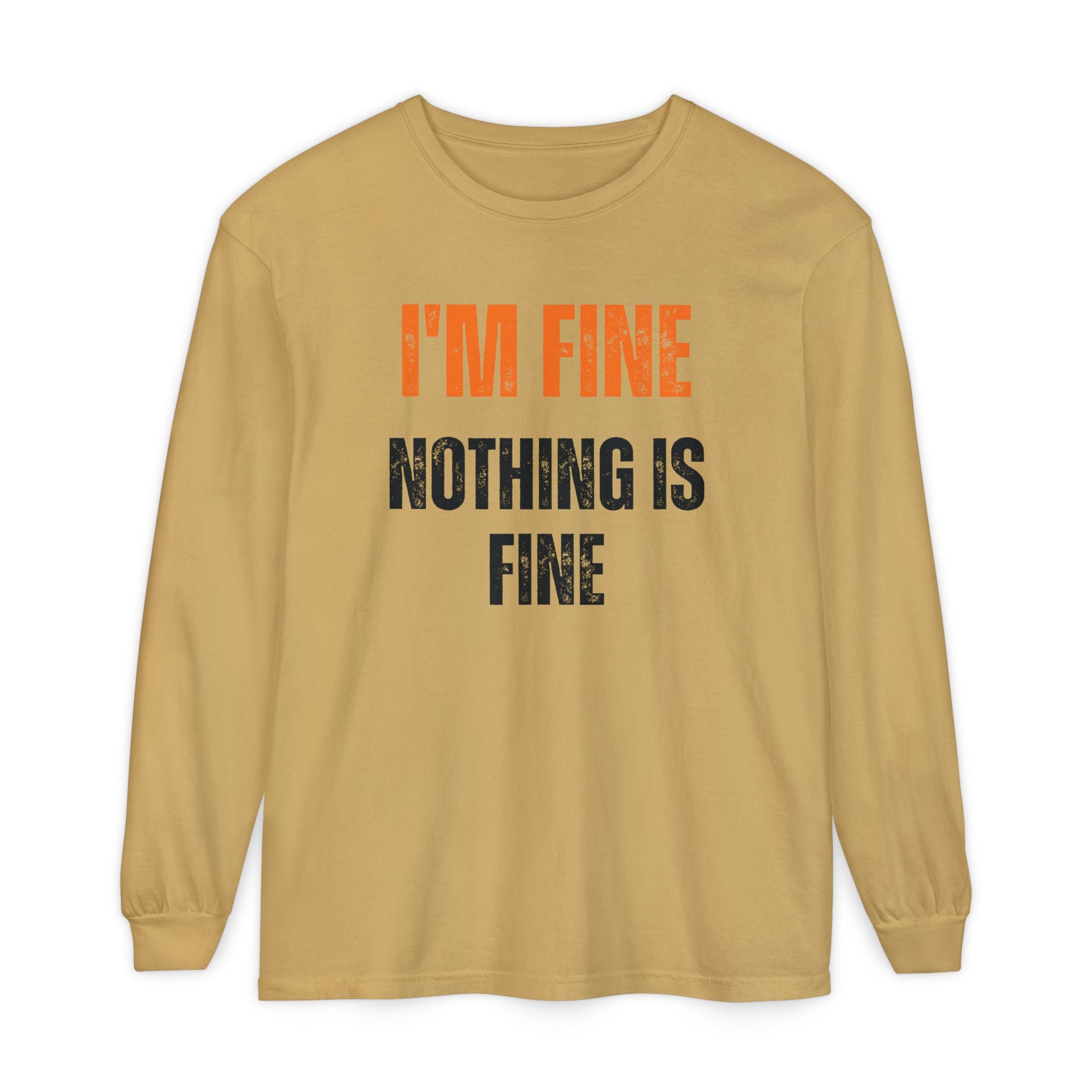 I'm Fine Nothing Is Fine Long Sleeve Tee | Sarcastic Mental Health Humor Shirt