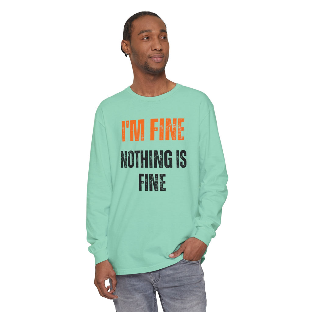 I'm Fine Nothing Is Fine Long Sleeve Tee | Sarcastic Mental Health Humor Shirt