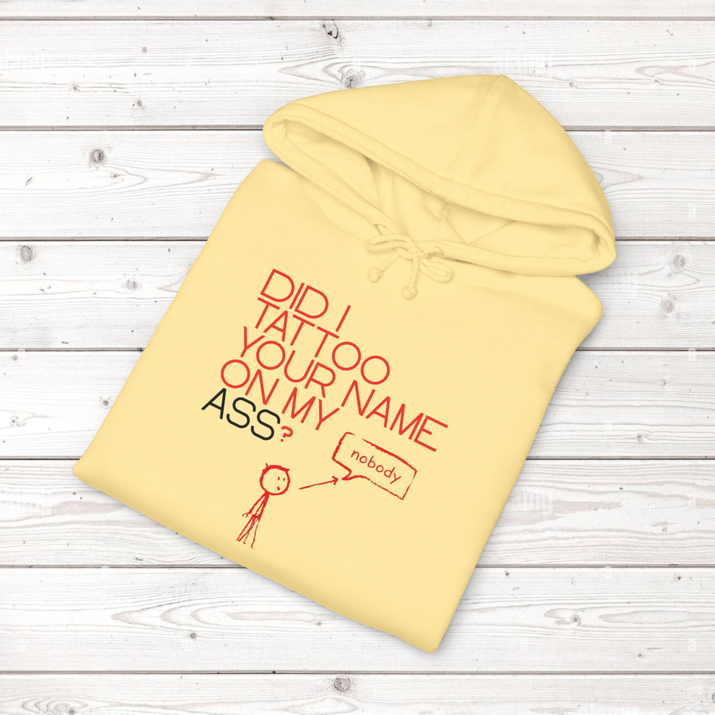 Did I Tattoo Your Name On My Ass? | Funny Graphic Hoodie