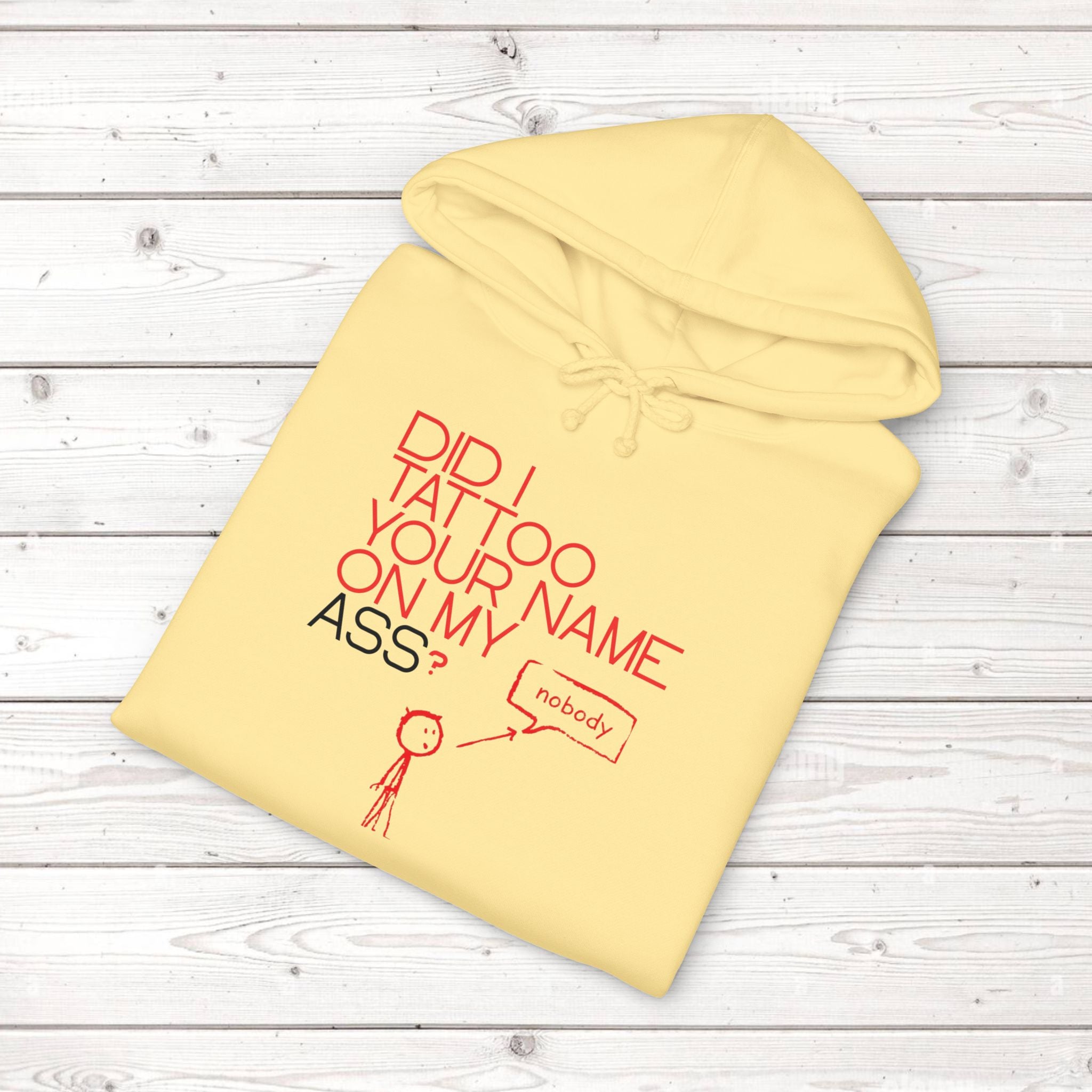 Did I Tattoo Your Name On My Ass? | Funny Graphic Hoodie