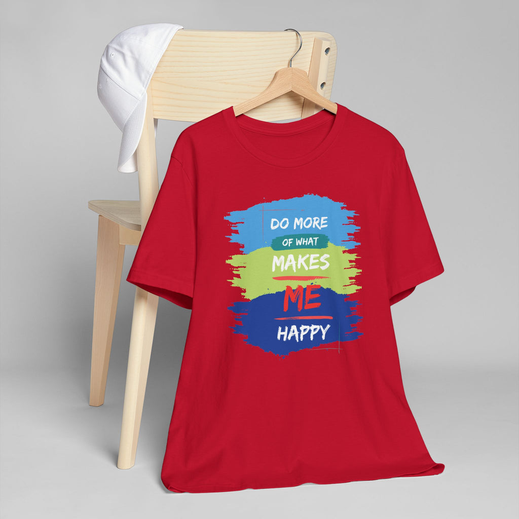 Do More of What Makes Me Happy Unisex T-Shirt | Positive Mindset Graphic Tee