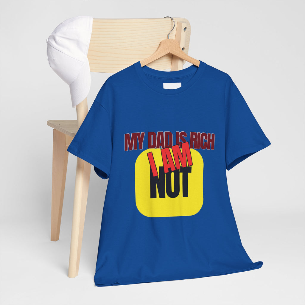 My Dad Is Rich I Am Not T-Shirt | Funny Sarcastic Money Humor Graphic Tee