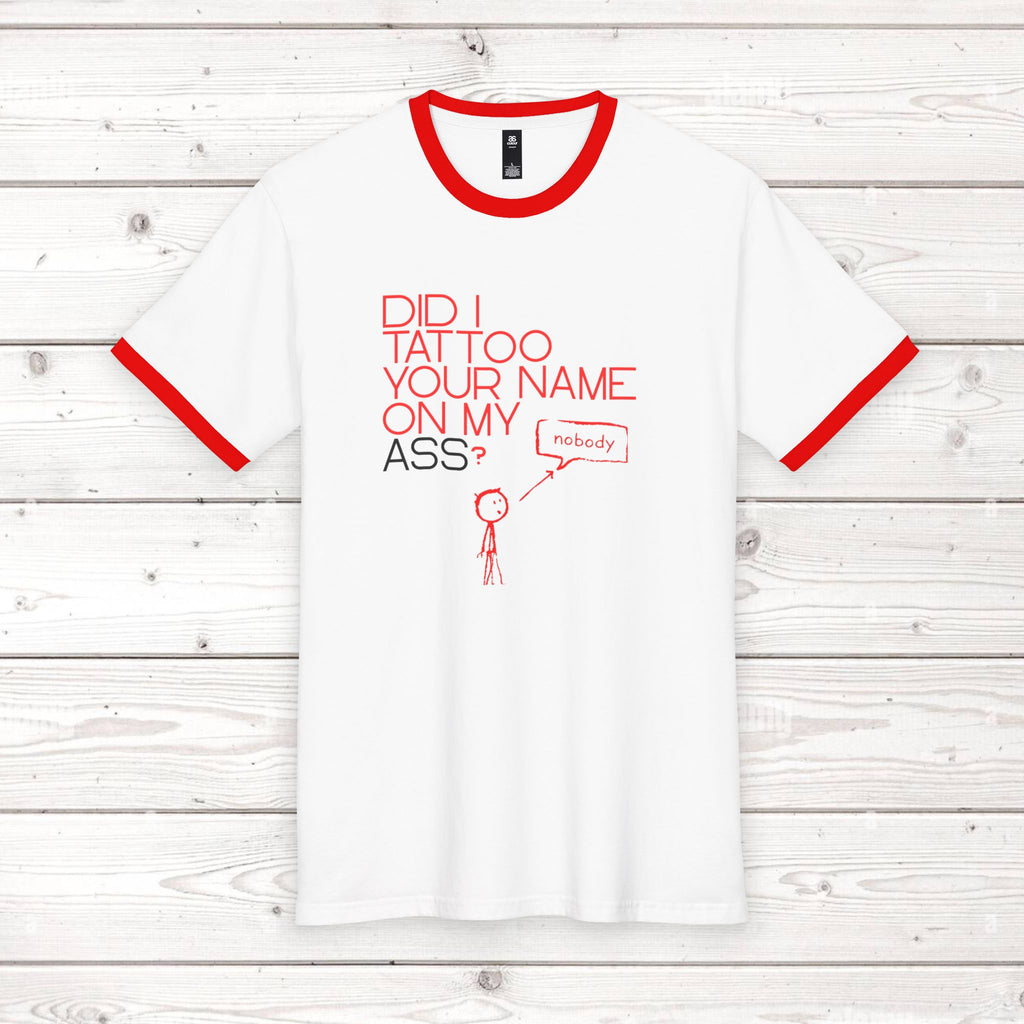 Men's Ringer Tee | "Did I Tattoo Your Name On My Ass?" Funny Graphic Tee