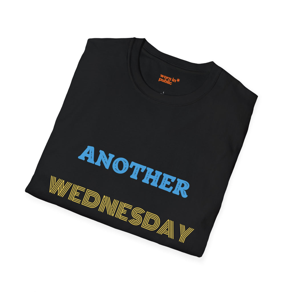 Another Wednesday T-Shirt | Funny Weekday Humor Tee for the Chronically Employed