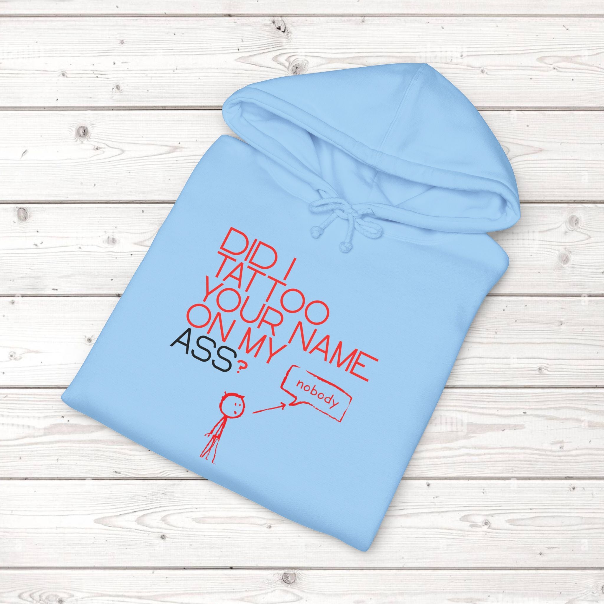 Did I Tattoo Your Name On My Ass? | Funny Graphic Hoodie