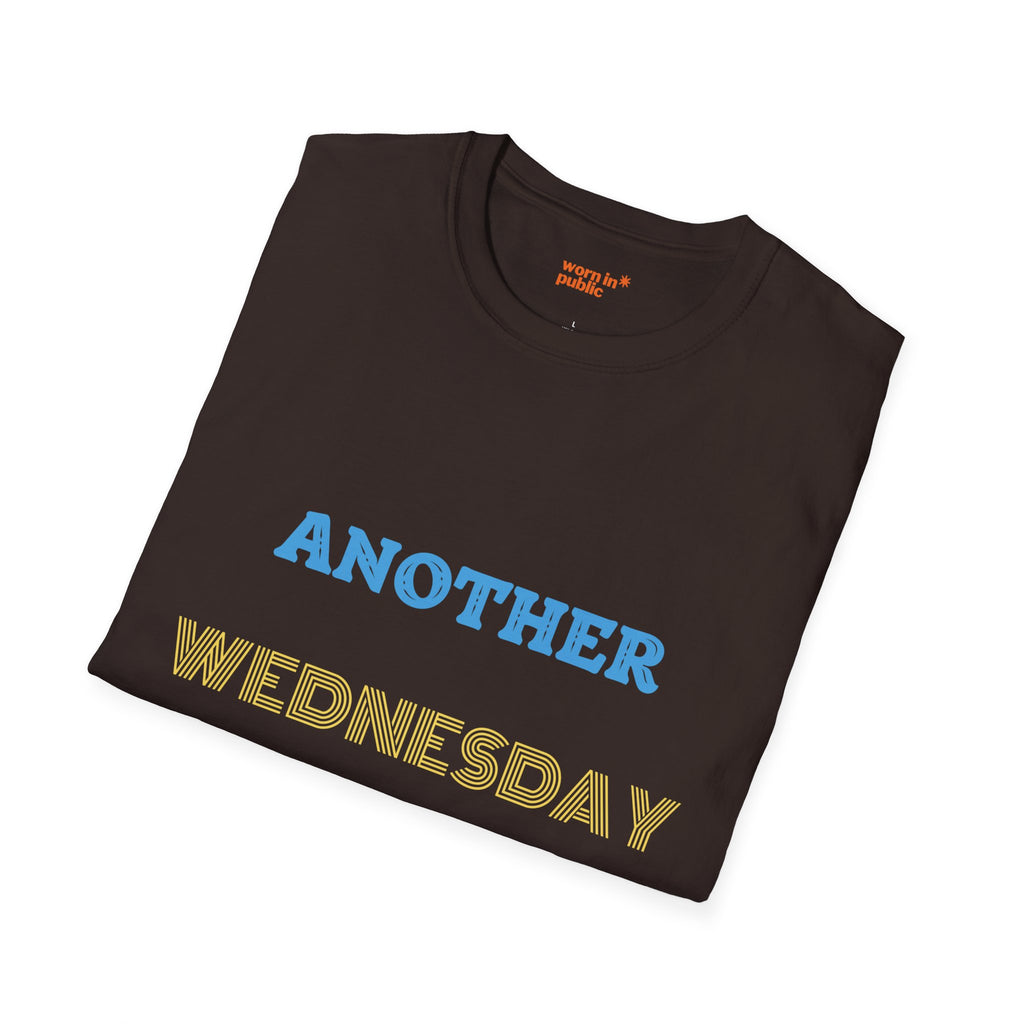Another Wednesday T-Shirt | Funny Weekday Humor Tee for the Chronically Employed