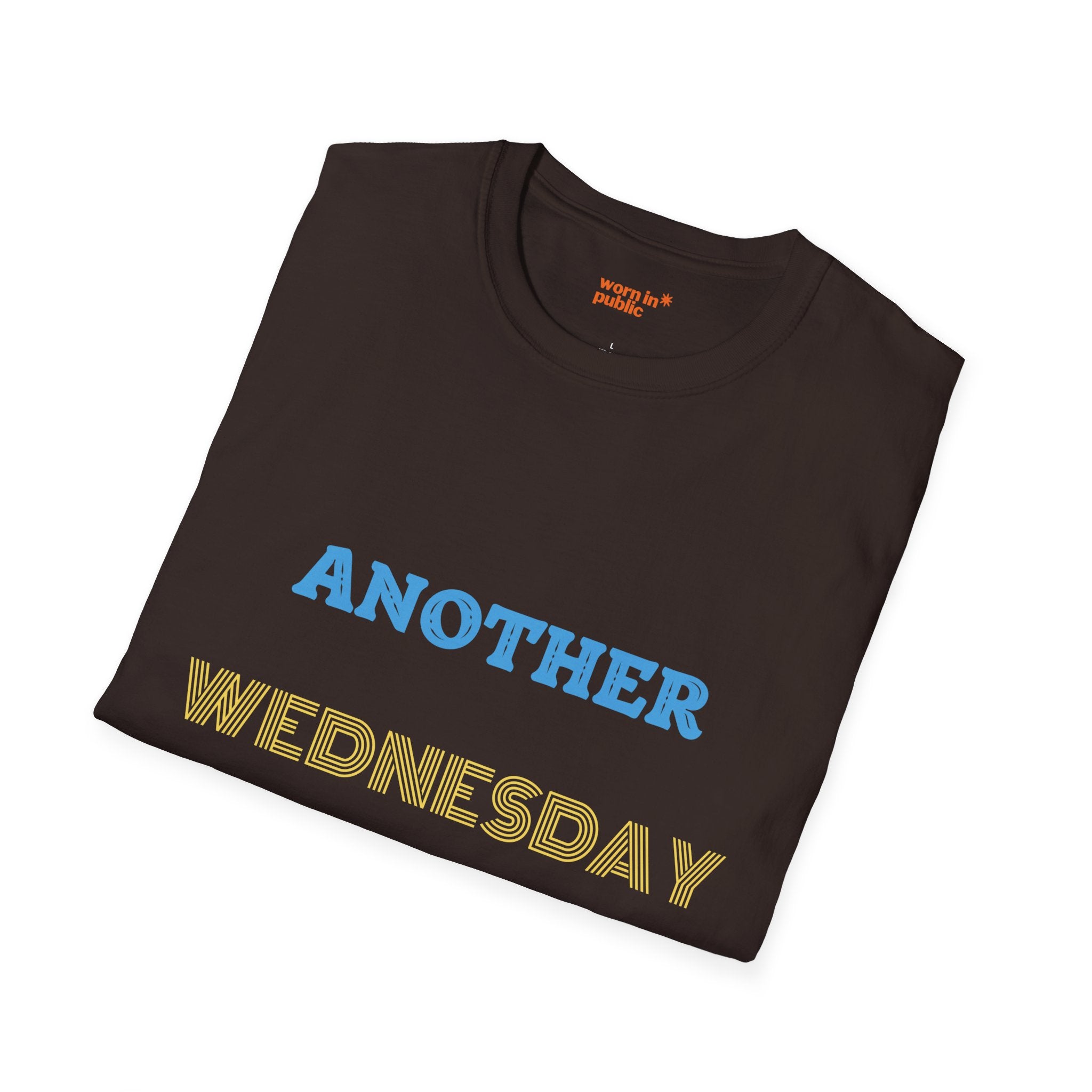 Another Wednesday T-Shirt | Funny Weekday Humor Tee for the Chronically Employed