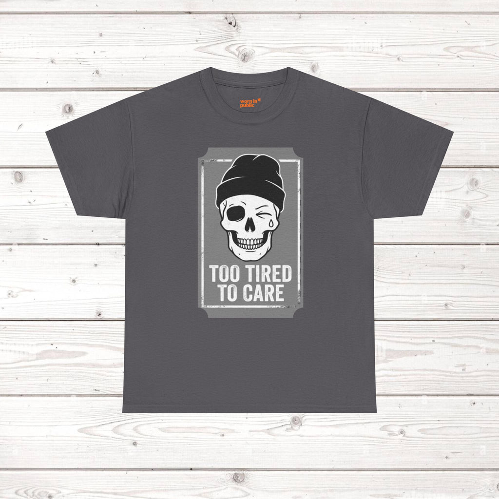 Too Tired To Care Skull T-Shirt | Funny Sarcastic Graphic Tee for the Exhausted
