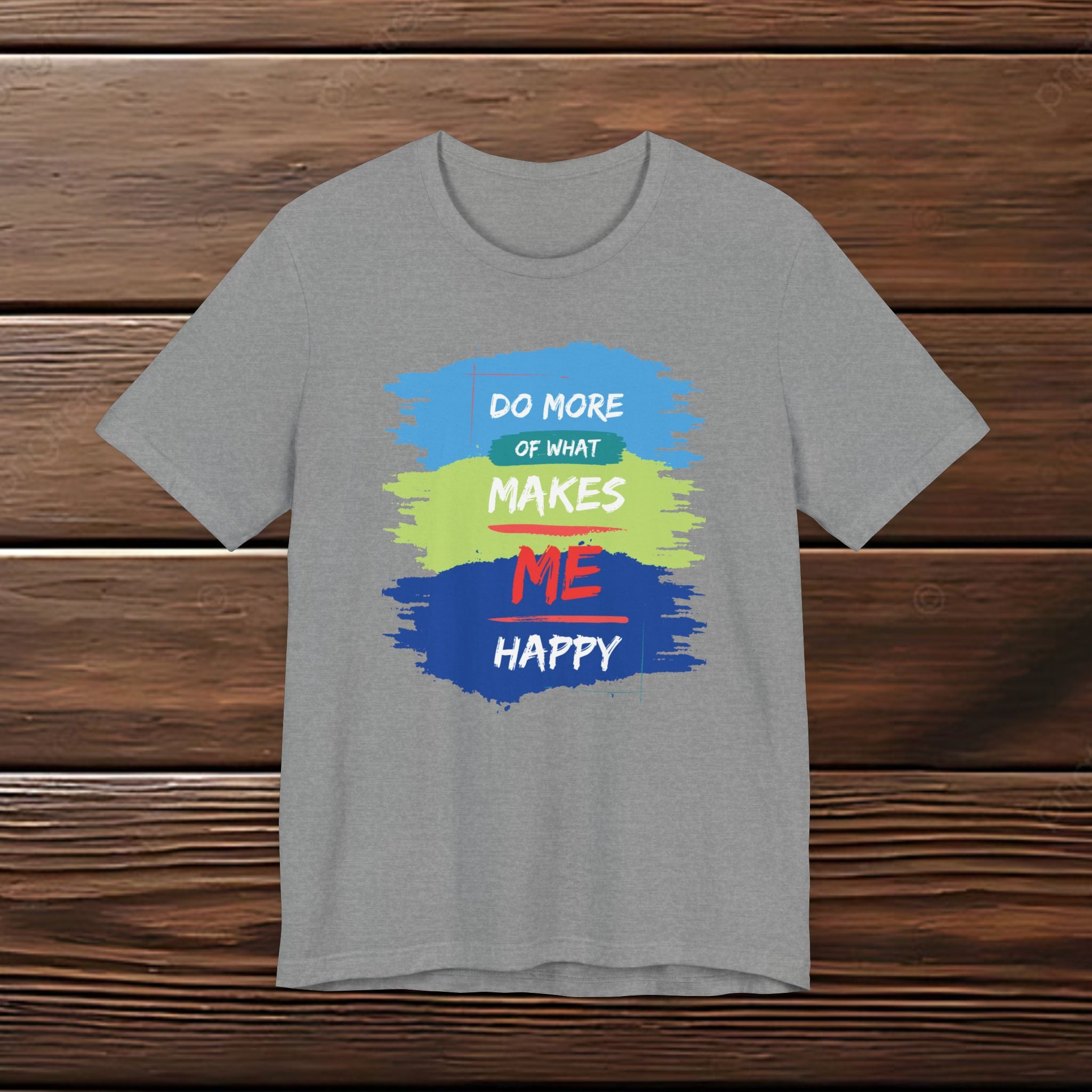 Do More of What Makes Me Happy Unisex T-Shirt | Positive Mindset Graphic Tee