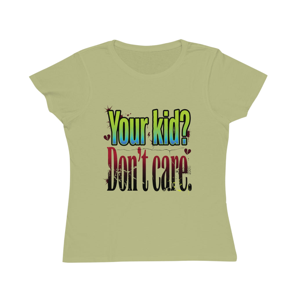 Women's ORGANIC T-Shirt "Your Kid? Don't Care" – Funny Sarcastic Mom Tee