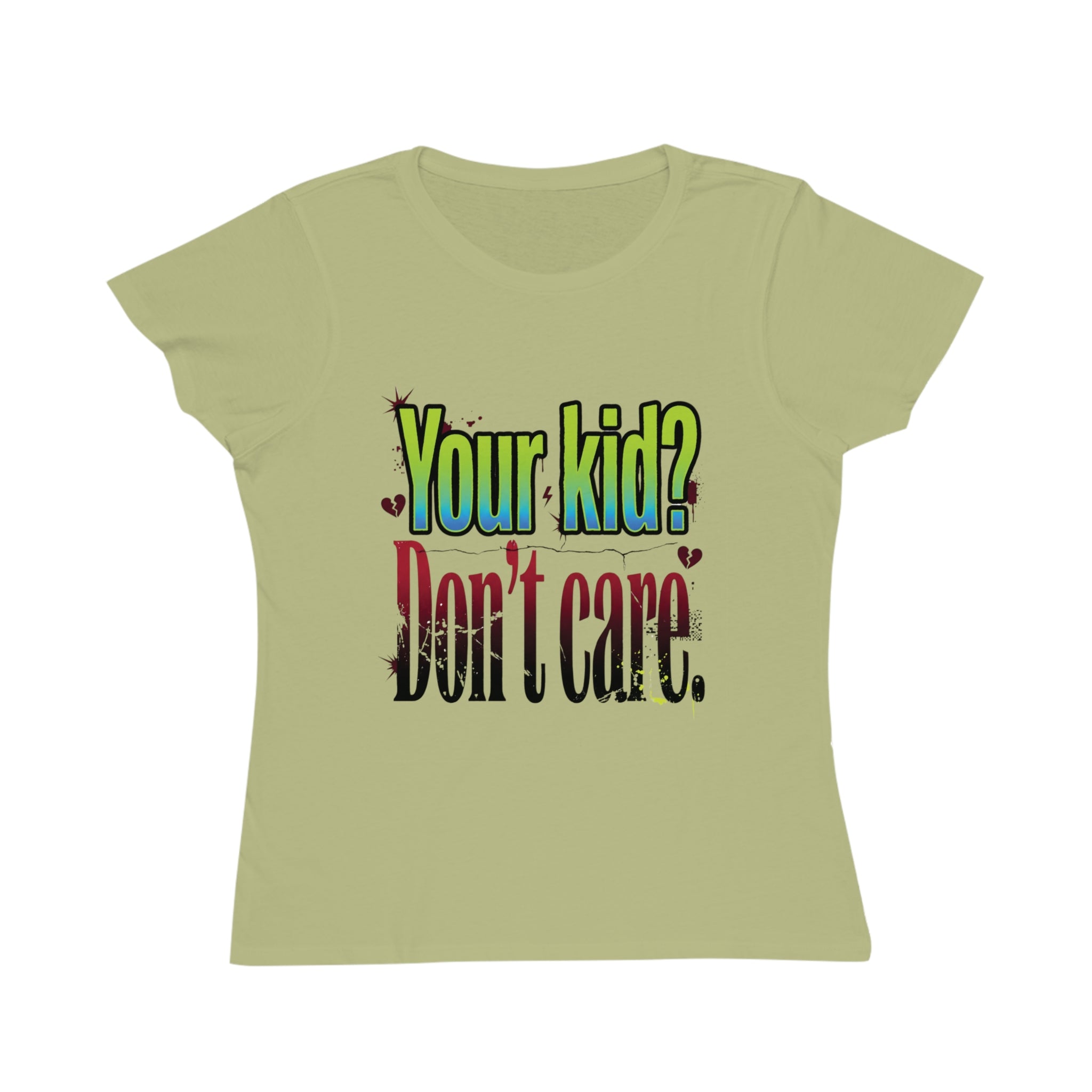 Women's ORGANIC T-Shirt "Your Kid? Don't Care" – Funny Sarcastic Mom Tee