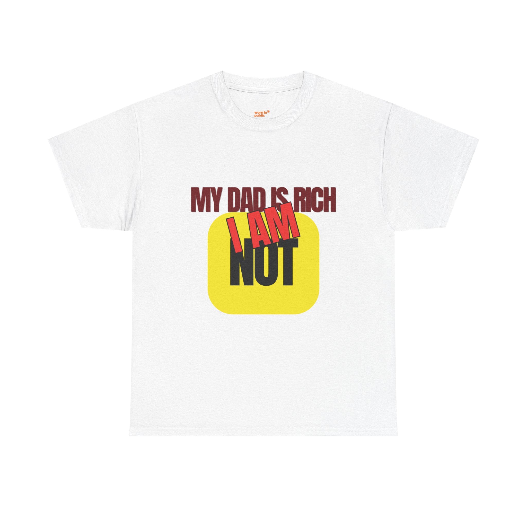 My Dad Is Rich I Am Not T-Shirt | Funny Sarcastic Money Humor Graphic Tee