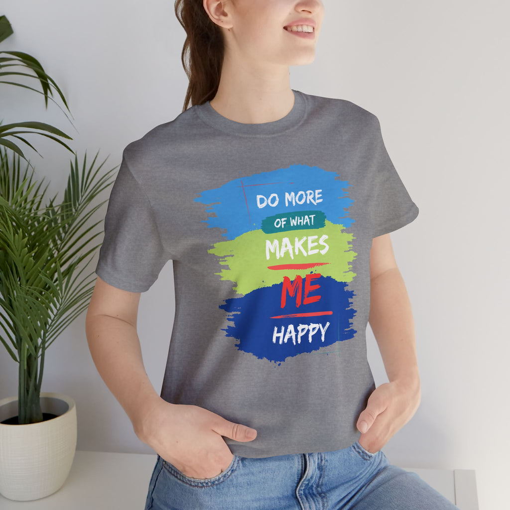 Do More of What Makes Me Happy Unisex T-Shirt | Positive Mindset Graphic Tee