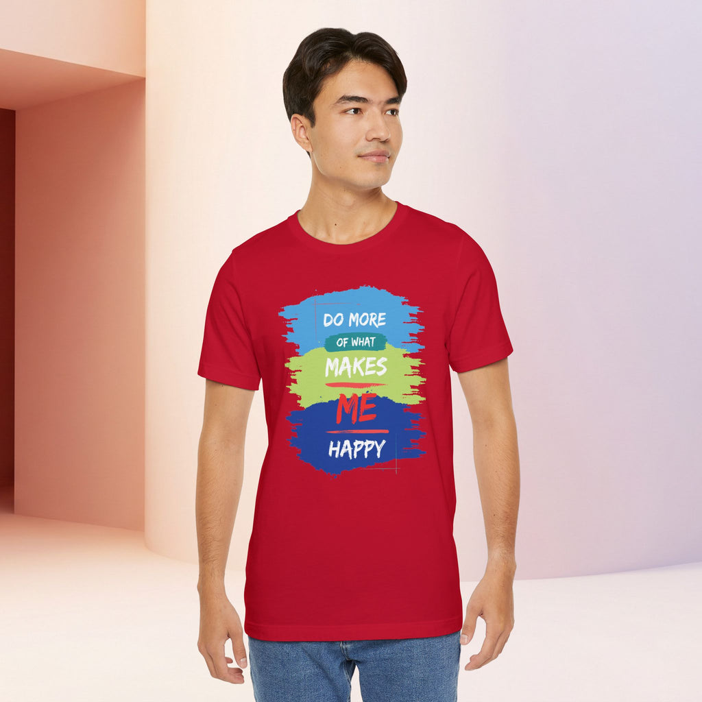 Do More of What Makes Me Happy Unisex T-Shirt | Positive Mindset Graphic Tee