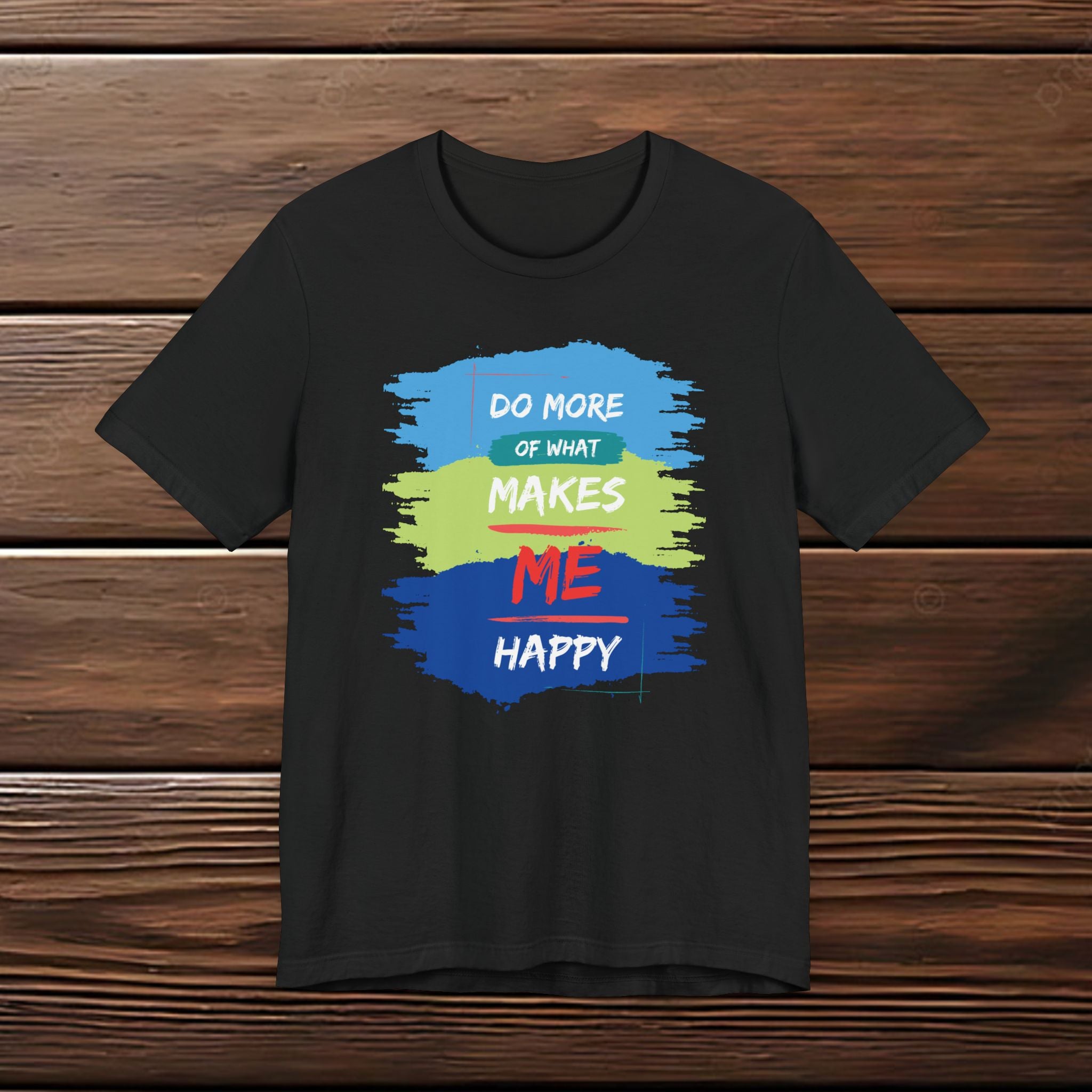 Do More of What Makes Me Happy Unisex T-Shirt | Positive Mindset Graphic Tee