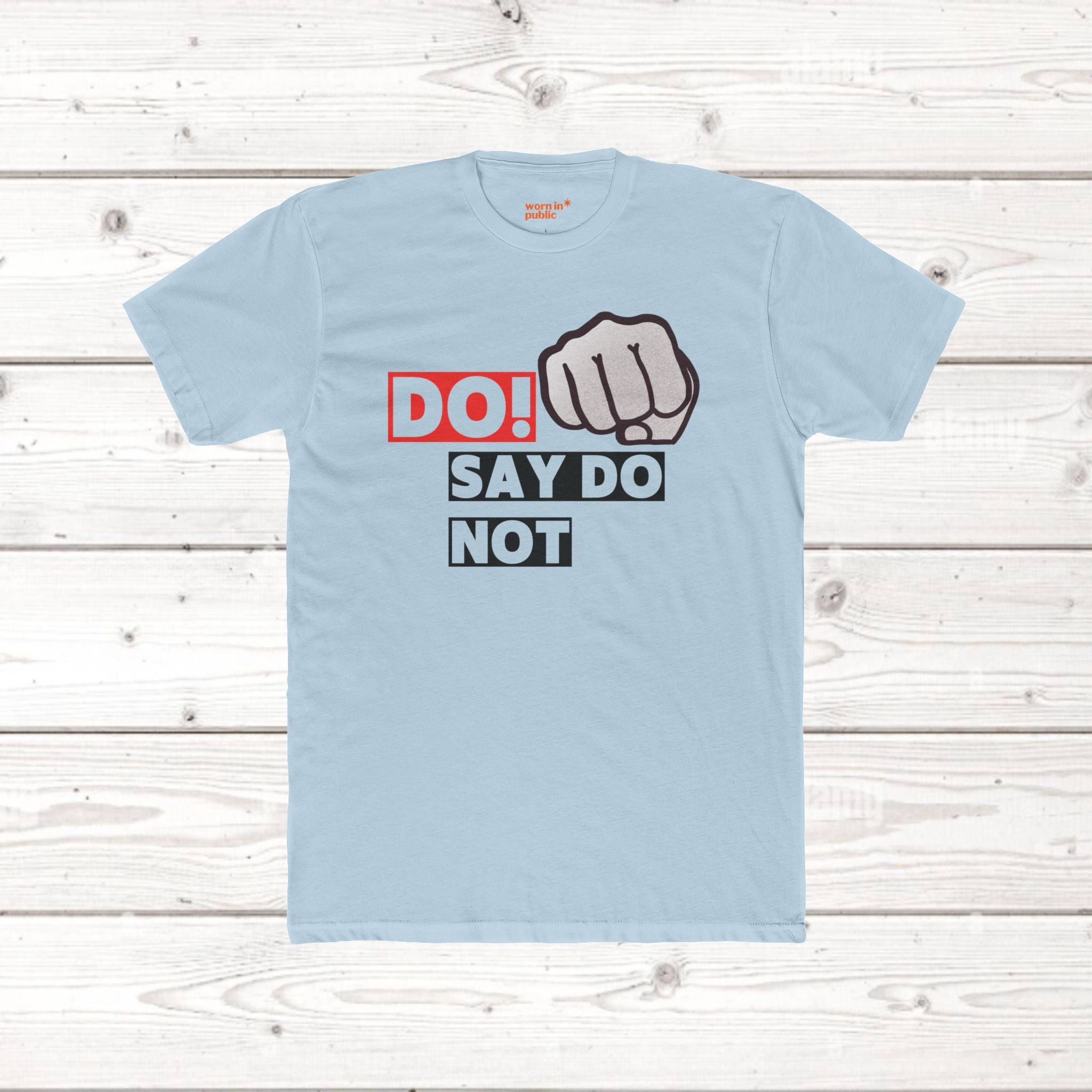 Do! Say Do Not Unisex Graphic Tee — Bold Fist T-Shirt