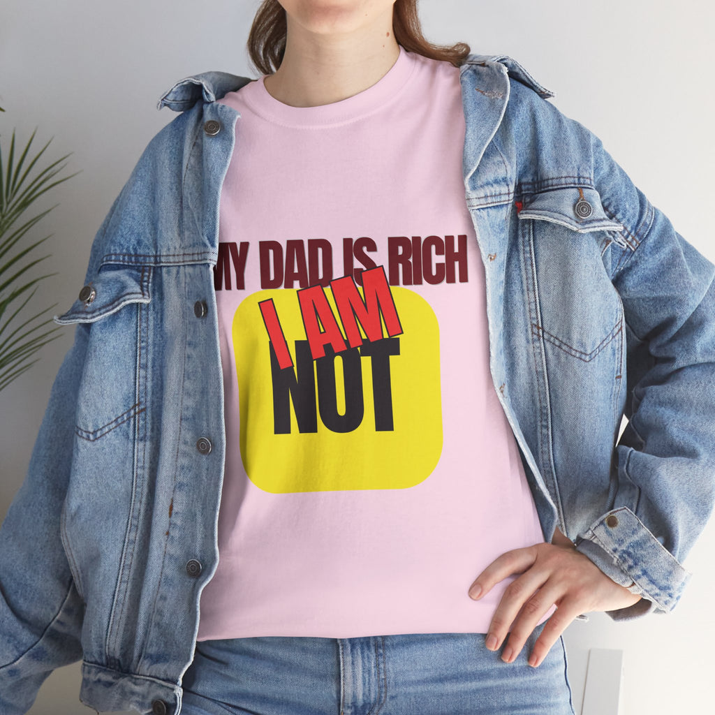 My Dad Is Rich I Am Not T-Shirt | Funny Sarcastic Money Humor Graphic Tee