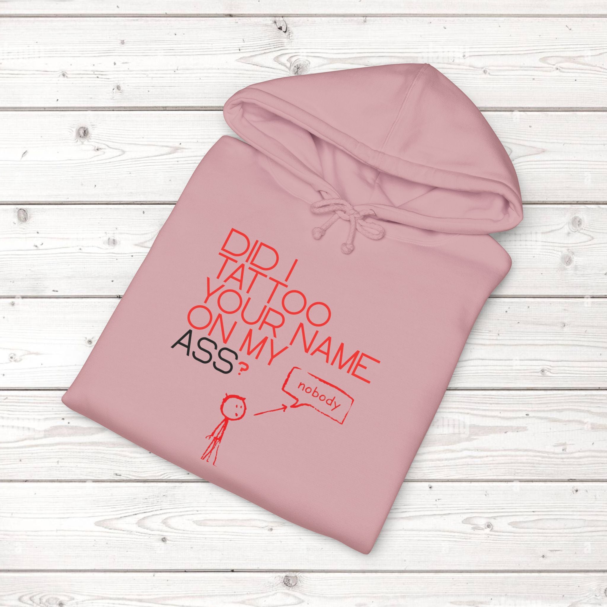 Did I Tattoo Your Name On My Ass? | Funny Graphic Hoodie