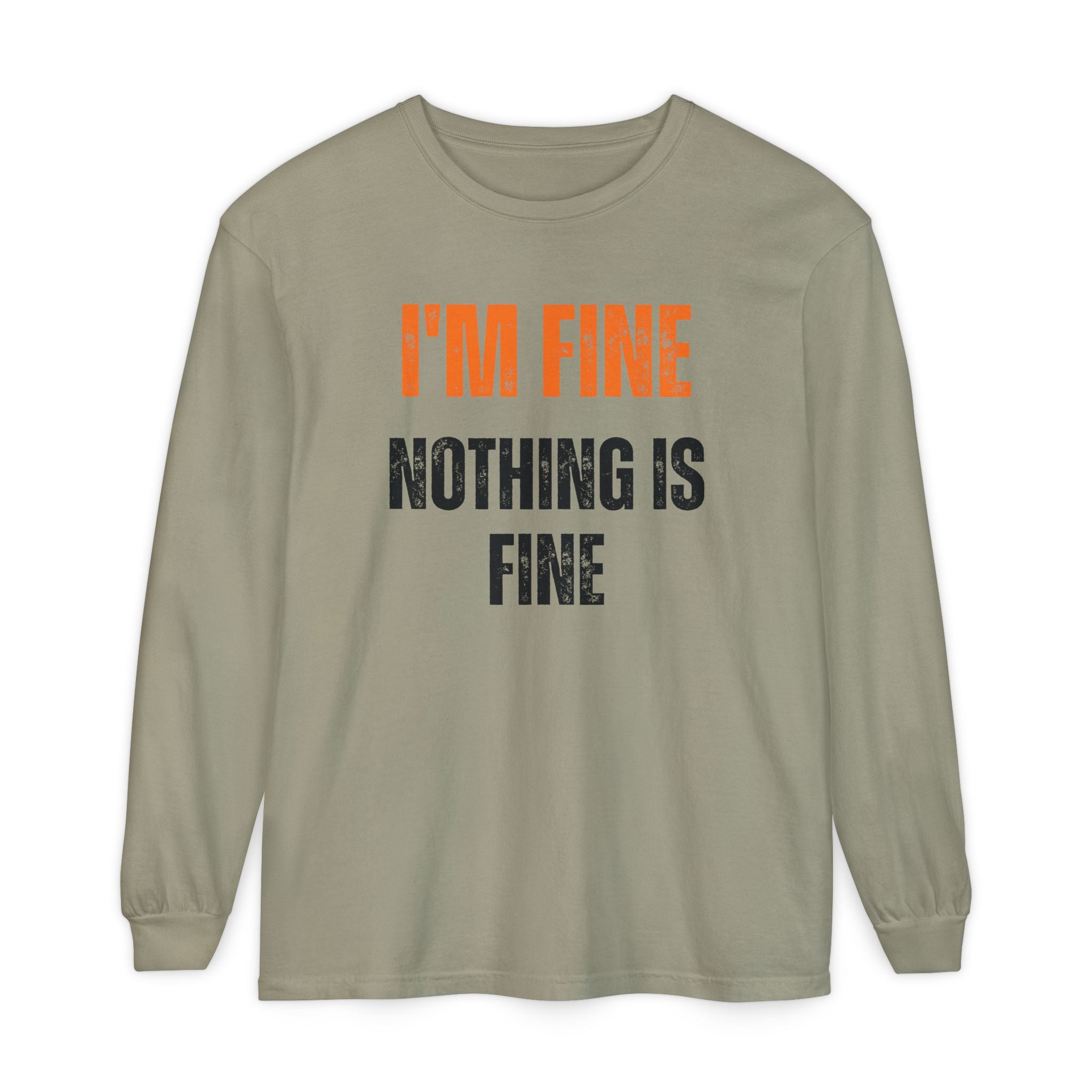 I'm Fine Nothing Is Fine Long Sleeve Tee | Sarcastic Mental Health Humor Shirt